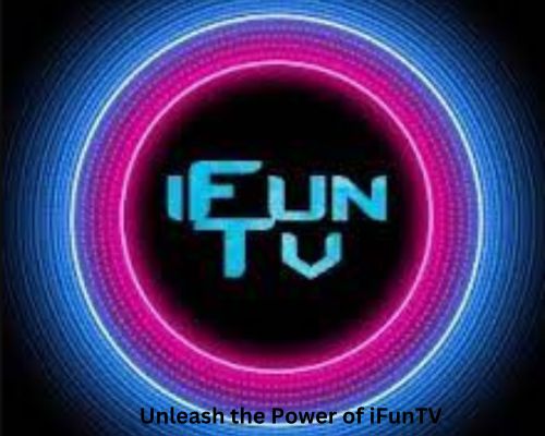 Unleash the Power of iFunTV: Your Guide to Cutting-Edge Streaming