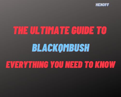 The Ultimate Guide to Blackqmbush
