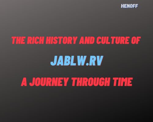 Uncovering the Rich History and Culture of Jablw.rv